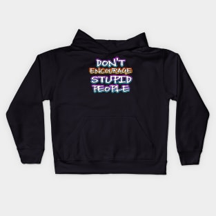 Dont Encourage Stupid People Kids Hoodie